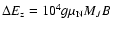 $\Delta E_{\rm z} =
10^{4} g \mu_{\rm N} M_J B$