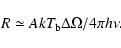 \begin{displaymath}R \simeq A k T_{\rm b}\Delta\Omega / 4\pi h\nu.
\end{displaymath}