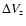$\Delta V_{\rm z}$