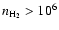 $n_{\rm H_2} > 10^6$