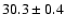 $30.3\pm0.4 $