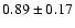 $0.89\pm0.17 $