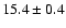 $ 15.4\pm0.4 $