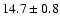 $ 14.7\pm0.8 $