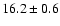 $ 16.2\pm0.6 $