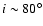 $i \sim 80^\circ$
