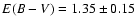 $E(B-V) =
1.35 \pm 0.15$