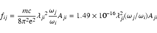 \begin{displaymath}f_{ij} = \frac{mc}{8{\pi}^2{{\rm e}^2}}{\lambda_{ ji}}^2 \fra...
...mes 10^{-16} \lambda^2_{ ji} (\omega_{ j}/\omega_{ i}) A_{ ji}
\end{displaymath}