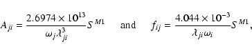 \begin{displaymath}A_{ ji} = \frac{2.6974\times{10^{13}}}{{{\omega}_{ j}}\lambda...
...\frac{4.044\times{10^{-3}}}{\lambda_{ ji}\omega_i} S^{M1}, \\
\end{displaymath}