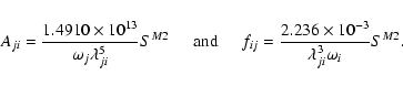 \begin{displaymath}A_{ ji} = \frac{1.4910\times{10^{13}}}{{{\omega}_{ j}}\lambda...
...{2.236\times{10^{-3}}}{\lambda^3_{ ji}\omega_{ i}} S^{M2}. \\
\end{displaymath}