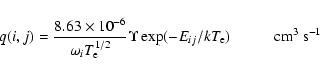 \begin{displaymath}q(i,j) = \frac{8.63 \times 10^{-6}}{{\omega_i}{T_{\rm e}^{1/2...
...n \exp(-E_{ij}/{kT_{\rm e}}) \hspace*{1.0 cm}{\rm cm^3~s^{-1}}
\end{displaymath}