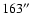 $163\hbox{$^{\prime\prime}$ }$
