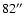 $82\hbox{$^{\prime\prime}$ }$