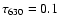 $\tau_{630}=0.1$