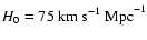$H_0 = 75~{\rm km~s^{-1}~Mpc}^{-1}$
