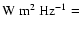 ${\rm W~m^2~Hz^{-1} =}$