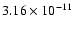 $3.16\times 10^{-{11}}$