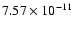 $7.57\times 10^{-{11}}$