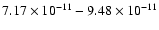 $7.17\times10^{-{11}}-9.48\times10^{-{11}}$