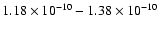 $1.18\times10^{-{10}}-1.38\times10^{-{10}}$
