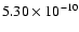 $5.30 \times10^{-{10}}$