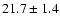 $21.7\pm1.4$