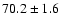 $70.2\pm1.6$