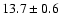 $13.7\pm0.6$