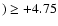 $) \geq
+4.75$