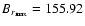 $B_{r_{\rm max}}=155.92$