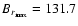 $B_{r_{\rm max}}=131.7$
