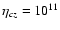 $\eta_{cz}=10^{11}$