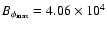 $B_{\phi _{\rm max}}=4.06 \times 10^4$