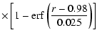$\displaystyle \times\left[1-{\rm erf}\left(\frac{r-0.98}{0.025}\right)\right]$