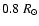 $0.8~R_{\odot}$