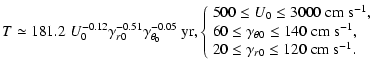 $\displaystyle T \simeq 181.2 \; U_0^{-0.12} \gamma_{r0}^{-0.51} \gamma_{\theta_...
...-1}} ,\\
20 \le \gamma_{r0} \le 120 \; {\rm cm \; s^{-1}}. \end{array} \right.$