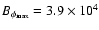 $B_{\phi _{\rm max}}=3.9 \times 10^4$