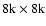 $8{\rm k}\times 8{\rm k}$