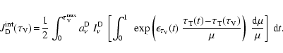 \begin{eqnarray*}J_{\rm D}^{\rm int}(\tau_{\rm V})\!=\! \frac{1}{2} \int_{0}^{\t...
...\rm V})}{\mu} \right)~
\frac{{\rm d}\mu}{\mu} \right]~ {\rm d}t.
\end{eqnarray*}
