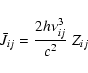 \begin{displaymath}%
\bar{J}_{ij} = \frac{2h\nu_{ij}^{3}}{c^{2}}~ Z_{ij}
\end{displaymath}
