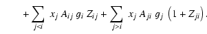 $\displaystyle \qquad + \sum_{j<i}~ x_{j}~ A_{ij}~ g_{i}~ Z_{ij}
+ \sum_{j>i}~ x_{j}~ A_{ji}~ g_j~ \left( 1+Z_{ji} \right).$