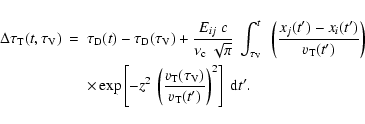 \begin{eqnarray*}\Delta\tau_{\rm T}(t,\tau_{\rm V}) &=&
\tau_{\rm D}(t)-\tau_{\r...
...(\tau_{\rm V})}{v_{\rm T}(t')}
\right)^{2} \right]~ {\rm d}t'.
\end{eqnarray*}