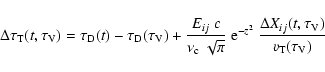 \begin{displaymath}%
\Delta\tau_{\rm T}(t,\tau_{\rm V}) = \tau_{\rm D}(t)-\tau_{...
...
\frac{\Delta X_{ij}(t,\tau_{\rm V})}{v_{\rm T}(\tau_{\rm V})}
\end{displaymath}