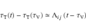 \begin{eqnarray*}\tau_{\rm T}(t)-\tau_{\rm T}(\tau_{\rm V}) \simeq \Lambda_{ij}~ (t-\tau_{\rm V})
\end{eqnarray*}