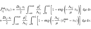 \begin{eqnarray*}\bar{J}_{ij}^{\rm int}(\tau_{\rm V}) = \frac{D_{ij}~ x_{i}}{2}
...
...}^{\rm max}-\tau_{\rm V})\right)\right]~ {\rm d}\mu~ {\rm d}\nu.
\end{eqnarray*}
