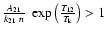 $\frac{A_{21}}{k_{21}~ n}\;
\exp\left( \frac{T_{12}}{T_{\rm k}}\right)>1$