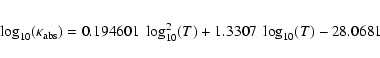 \begin{eqnarray*}\log_{10}(\kappa_{\rm abs}) = 0.194601\; \log_{10}^2(T) + 1.3307\; \log_{10}(T) -28.0681
\end{eqnarray*}