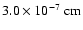 $3.0 \times 10^{-7}~{\rm cm} $