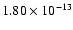 $1.80\times 10^{-13}$