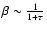 $\beta \sim \frac{1}{1+\tau}$